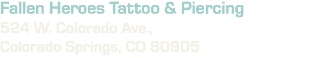 Fallen Heroes Tattoo & Piercing 524 W. Colorado Ave., Colorado Springs, CO 80905 